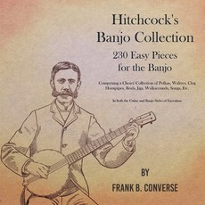(英文圖書) Hitchcock's Banjo Collection - 230 Easy Pieces for the Banjo - Comprising a Choice Collection... 平裝版, Classic Music Collection, 英文