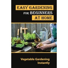(英文圖書) Easy Gardening For Beginners At Home: Vegetable Gardening Instantly: Tips For Gardening 平裝版, Independently Published, 英文