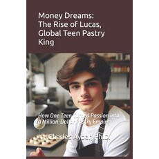 (英文圖書) Money Dreams: The Rise of Lucas Global Teen Pastry King 平裝版, Independently Published, 英文