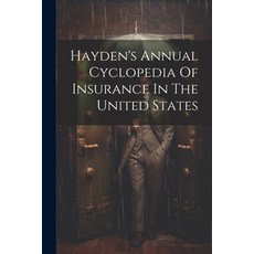 (英文圖書) Hayden's Annual Cyclopedia Of Insurance In The United States 平裝版, Legare Street Press, 英文