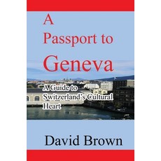 (英文圖書) A Passport to Geneva: A Guide to Switzerland's Cultural Heart 平裝版, Independently Published, 英文