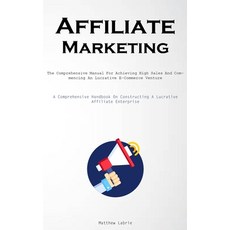 (英文圖書) Affiliate Marketing: The Comprehensive Manual For Achieving High Sales And Commencing An Lucr... 平裝版, Allen Jervey, 英文