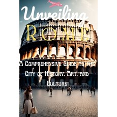 (英文圖書) Unveiling Rome: A Comprehensive Guide to the City of History Art and Culture 平裝版, Independently Published, 英文