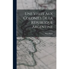 (英文書) Une Visite aux Colonies de la République Argentine 精裝版, Legare Street Press, 英文