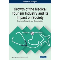 Growth of the Medical Tourism Industry and Its Impact on Society: Emerging Research and Opportunities 平裝版, Business Science Reference, 英文