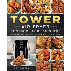 (英文圖書) Tower Air Fryer Cookbook for Beginners: Quick And Easy Budget Friendly Air Fryer Recipes 平裝版, Roy Fabela, 英文