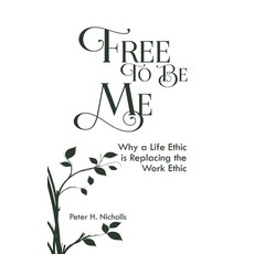 (英文圖書) Free to Be Me: Why a Life Ethic is Replacing the Work Ethic 平裝版, Doctorzed Publishing, 英文