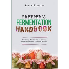 (英文圖書) Prepper's Fermentation Handbook: Mastering the Alchemy of Pickling and Fermenting for Probiot... 平裝版, Publishdrive, 英文