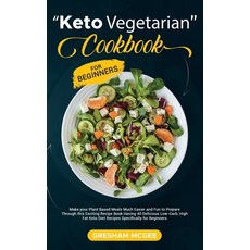 Keto Vegetarian Cookbook for Beginners: Make your Plant Based Meals Much Easier and Fun to Prepare T... 精裝版, Gresham McGee, 英文