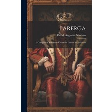 (英文圖書) Parerga: A Companion Volume to Under the Cedars and the Stars 精裝版, Legare Street Press, 英文