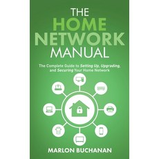 (英文圖書) The Home Network Manual: The Complete Guide to Setting Up Upgrading and Securing Your Home ... 平裝版, Hometechhacker, 英文