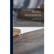 (英文圖書) Rural Residences: a Series of Designs for Cottages Decorated Cottages Small Villas... 精裝版, Legare Street Press, 英文