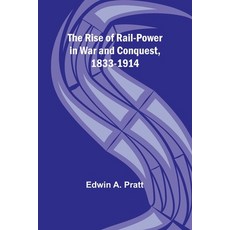 (英文圖書) The Rise of Rail-Power in War and Conquest 1833-1914 平裝版, Alpha Edition, 英文