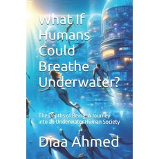 (英文圖書) What If Humans Could Breathe Underwater?: The Depths of Being: A Journey into a... 平裝版, Independently Published, 英文