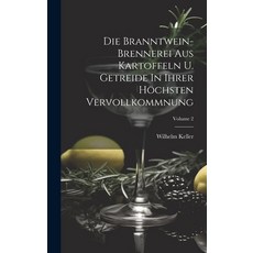 (英文書) Die Branntwein-brennerei Aus Kartoffeln U. Getreide In Ihrer Höchsten Vervollkommnung; Volume 2 精裝版, Legare Street Press, 英文