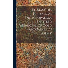 (英文書) El-mas'údí's Historical Encyclopaedia Entitled "meadows Of Gold And Mines Of Gems"; Volume 1 精裝版, Legare Street Press, 英文