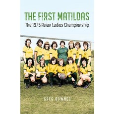 (英文圖書) The First Matildas: The 1975 Asian Ladies Championship 平裝版, Fair Play Publishing, 英文