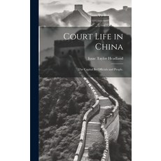 (英文圖書) Court Life in China: The Capital Its Officials and People. 精裝版, Legare Street Press, 英文