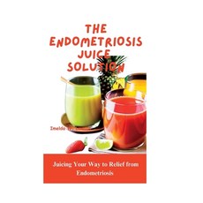 (英文圖書) The Endometriosis Juice Solution: Juicing Your Way to Relief from Endometriosis 平裝版, Independently Published, 英文