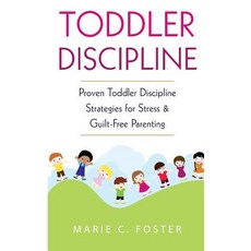 Toddler Discipline: Proven Toddler Discipline Strategies for Stress & Guilt-Free Parenting 平裝版, Createspace Independent Pub..., 英語