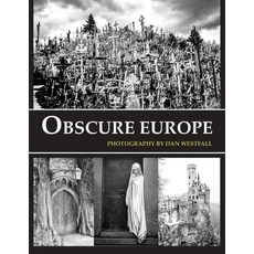 Obscure Europe: A photo journey through Europe's most unusual destinations 平裝版, Dan Westfall Photography, 英文