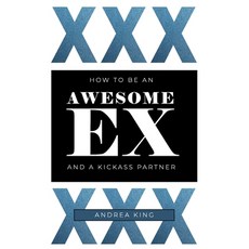 (英文圖書) How to Be an Awesome Ex: and a KICKASS Partner! 平裝版, Independently Published, 英文
