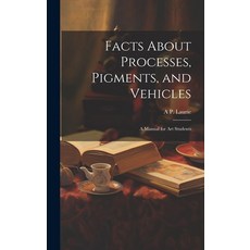 (英文圖書) Facts About Processes Pigments and Vehicles: A Manual for art Students 精裝版, Legare Street Press, 英文