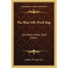 (英文圖書) The Blue Silk Work Bag: And Other Moral Tales (1861) 平裝版, Kessinger Publishing, 英文