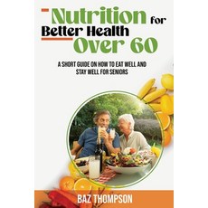 (英文圖書) Nutrition for Better Health Over 60: A Short Guide on How to Eat Well and Stay Well for Seniors 平裝版, Baz Thompson, 英文