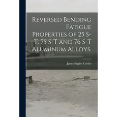 (英文圖書) Reversed Bending Fatigue Properties of 25 S-T 75 S-T and 76 S-T Aluminum Alloys. 平裝版, Hassell Street Press, 英文