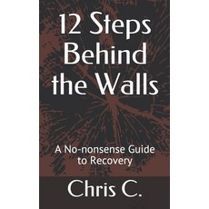 12 Steps Behind the Walls: A No-nonsense Guide to Recovery 平裝版, Independently Published, 英文