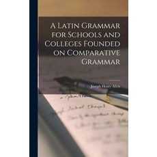 (英文圖書) A Latin Grammar for Schools and Colleges Founded on Comparative Grammar 精裝版, Legare Street Press, 英文