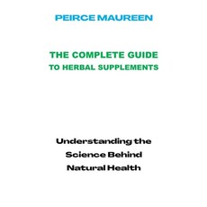 (英文圖書) The Complete Guide to Herbal Supplements: Understanding the Science Behind Natural Health 平裝版, Independently Published, 英文