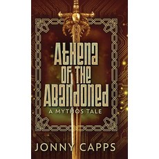 (英文圖書) Athena - Of The Abandoned: A Mythos Tale 精裝版, Next Chapter, 英文