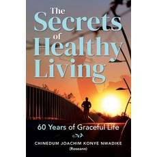 (英文圖書) The Secrets of Healthy Living: 60 Years of Graceful Life 平裝版, Chinedum Joachim Konye Nwadike, 英文