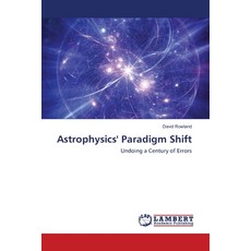 Astrophysics' Paradigm Shift 平裝版, LAP Lambert Academic Publishing, 英文