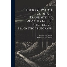 (英文圖書) Bolton's Patent Code For Transmitting Messages By The Electric Or Magnetic Telegraph 平裝版, Legare Street Press, 英文