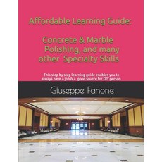 Affordable Learning Guide: Concrete & Marble Polishing And Many other Specialty Skills 平裝版, Independently Published, 英文