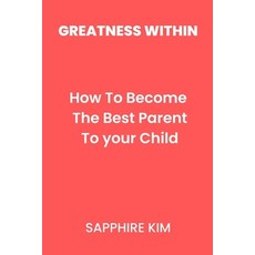 (英文圖書) Greatness Within: How To Become The Best Parent To Your Child 平裝版, Independently Published, 英文