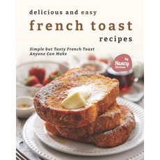 (英文圖書) Delicious and Easy French Toast Recipes: Simple but Tasty French Toast Anyone Can Make 平裝版, Independently Published, 英文
