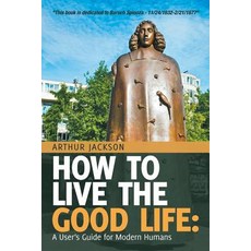 How to Live the Good Life: : A User's Guide for Modern Humans 平裝版, iUniverse, 英文