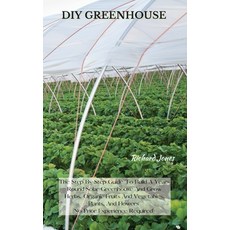 DIY Greenhouse: The Step By Step Guide To Build A Year-Round Solar Greenhouse And Grow Herbs Organi... 精裝版, Richard Jones, 英文