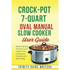 (英文圖書) Crock-Pot 7-Quart Oval Manual Slow Cooker USER GUIDE: Mastering Easy Flavorful... 平裝版, Independently Published, 英文