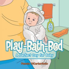Play-Bath-Bed: A Perfect Day for Baby 精裝版, Authorhouse, 英文