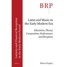 (英文圖書) Latin and Music in the Early Modern Era: Education Theory Composition Performance and Rece... 平裝版, Brill, 英文