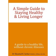 (英文圖書) A Simple Guide to Staying Healthy & Living Longer: A guide to a healthy life w... 平裝版, Lulu.com, 英文