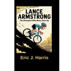(英文圖書)Lance Armstrong: The Champion Who Never Gave Up 平裝版, Independently Published, 英文