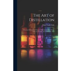 (英文圖書) The Art of Distillation: A Lecture Delivered at Vintners' Hall by the Wine Trade Club on Tu... 精裝版, Legare Street Press, 英文