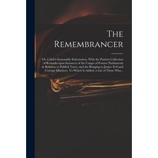(英文圖書) The Remembrancer: or Caleb's Seasonable Exhortation. With the Patriots Collection of Remarks... 平裝版, Legare Street Press, 英文