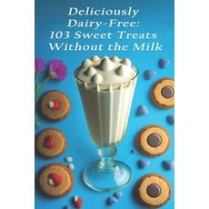 (英文圖書) Deliciously Dairy-Free: 103 Sweet Treats Without the Milk 平裝版, Independently Published, 英文